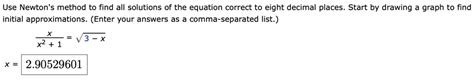 Solved Use Newtons Method To Find All Solutions Of The Equation