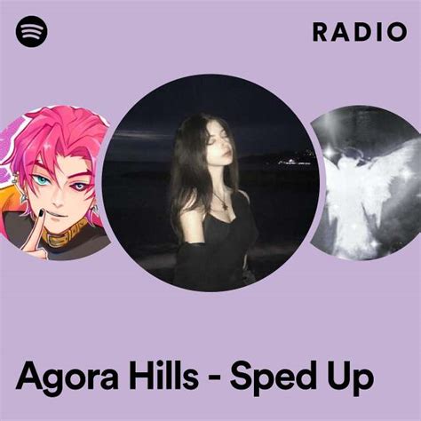 Agora Hills Sped Up Radio Playlist By Spotify Spotify