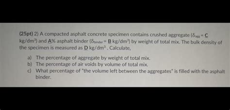 Solved 25pt 2 A Compacted Asphalt Concrete Specimen Chegg