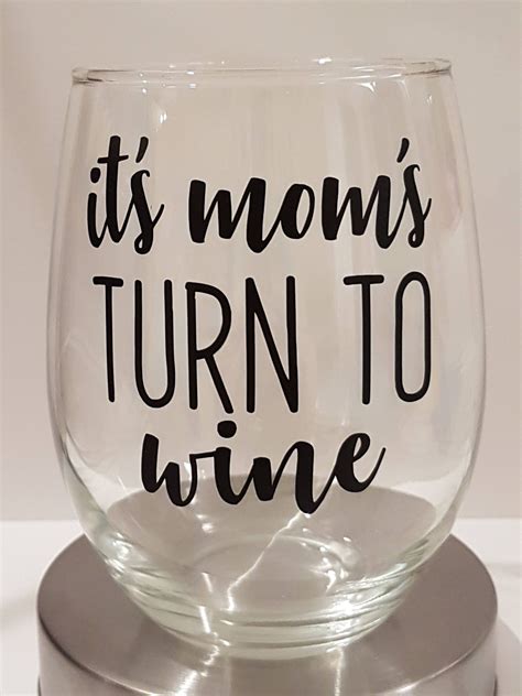 It S Mom S Turn To Wine Wine Glass Mother S Day Gift Custom