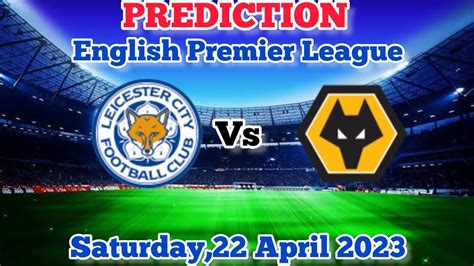 Leicester City Vs Wolverhampton Wanderers Prediction And Betting Tips