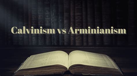 Calvinism Vs Arminianism Resolving The Great Debate Clickmill Co