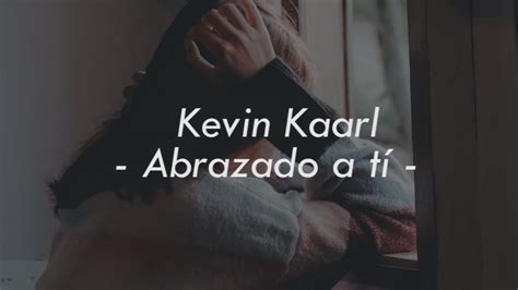 Kevin Kaarl Abrazado A Ti Letra Youtube