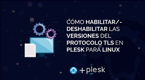 Cómo habilitar o deshabilitar protocolo TLS en Plesk para Linux