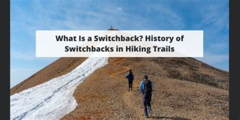 What Is A Switchback History Of Switchbacks In Hiking Trails