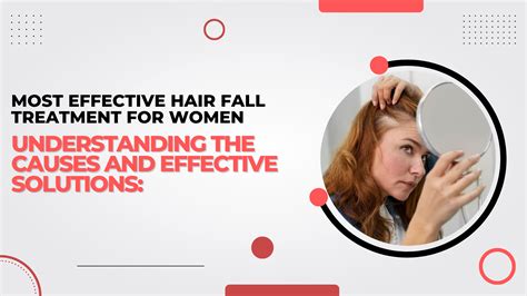 Most Effective Hair Fall Treatment For Women Understanding The Causes