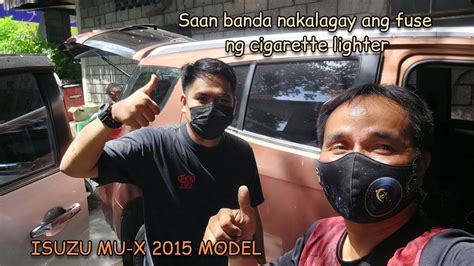 Saan Banda Nakalagay Ang Fuse Ng Cigarette Lighter Ng ISUZU MU X 2015