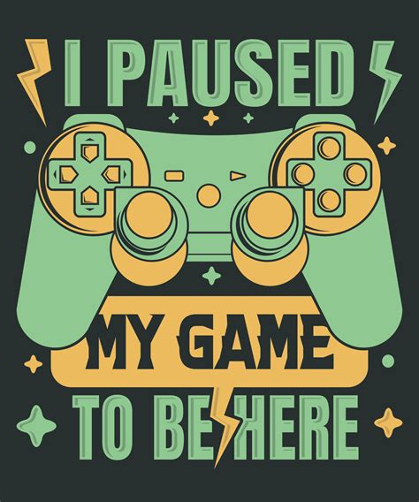 I paused my game to be here, gaming t-shirt design 11026902 Vector Art ...