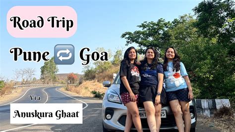 Best Route For Pune To Goa Road Trip Anuskura Ghaat A Journey To