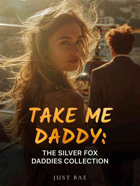 Take Me Daddy The Silver Fox Daddies Collection — By Just Bae — Alphanovel