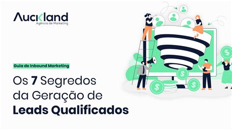 Os 7 Segredos Da Geração De Leads Qualificados — Agência Auckland