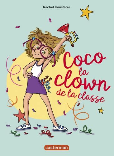 La vie mouvementée des écoliers Coco la clown de la classe Rachel