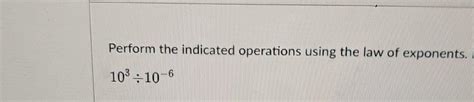 Solved Perform The Indicated Operations Using The Law Of Chegg