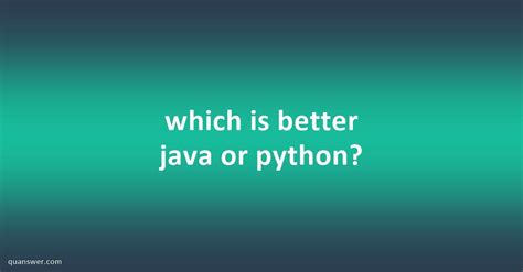 Which Is Better Java Or Python Quanswer