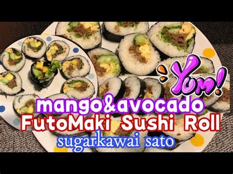 How To Make Futomaki Roll Sushi With Mango And Avocado Japanese Food