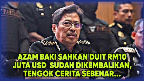 Azam Baki Sahkan Duit Rm Juta Usd Sudah Dikembalikan Tengok Cerita