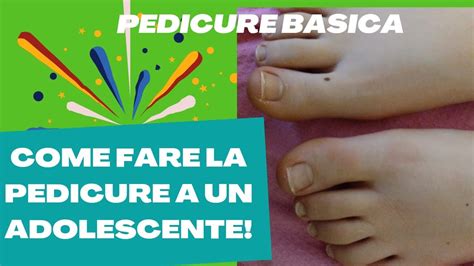 Pedicure Basica Come Fare La Pedicure A Un Adolescente Faccio La