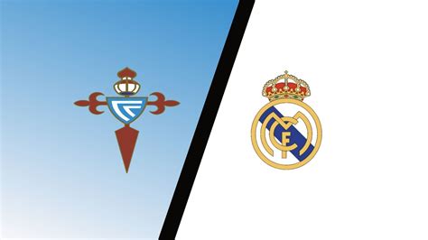 Celta Vigo Vs Real Madrid Predictions Match Preview