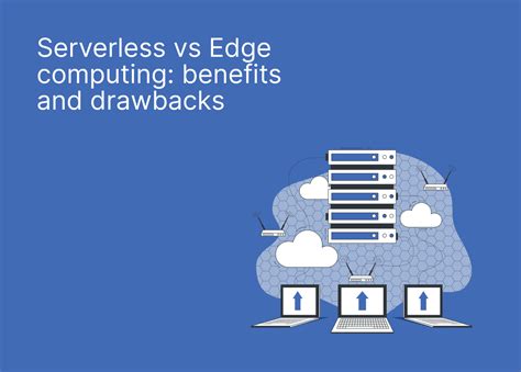 Serverless Vs Edge Computing Benefits And Drawbacks