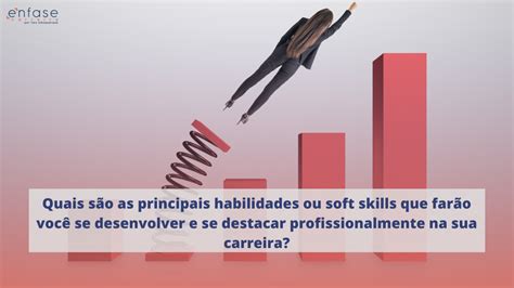 Quais São As Principais Habilidades Ou Soft Skills Que Farão Você Se