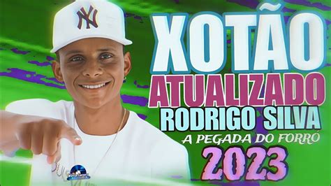 XOTÃO ATUALIZADO RODRIGO SILVA A PEGADA DO FORRÓ 2023 YouTube