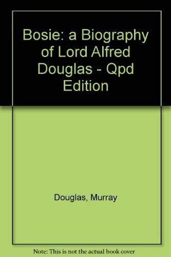 Bosie A Biography Of Lord Alfred Douglas Qpd Edition Douglas Murray