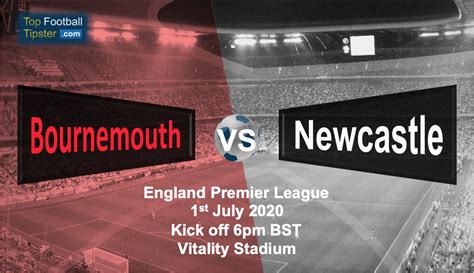 Bournemouth Vs Newcastle Preview Prediction 1 July 20 Top Football