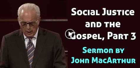 Watch John Macarthur Sermon Social Justice And The Gospel Part 3