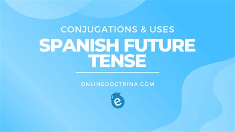 Spanish Future Tense Conjugations And Uses E Doctrina