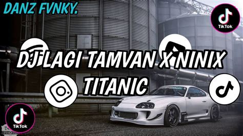 Dj Lagi Tamvan X Ninix Titanic Style Thailand Dj Viral Tiktok