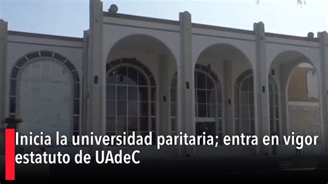 Inicia La Universidad Paritaria Entra En Vigor Estatuto De Uadec Youtube