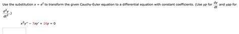 Solved Use The Substitution X Et To Transform The Given Chegg