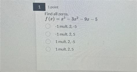 Solved Find All Zeros F X X3−3x2−9x−5 1 Mult 2 5 1