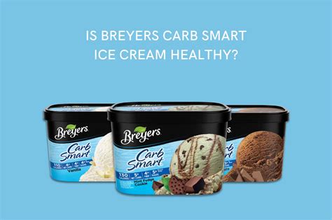 Is Breyers Carb Smart Ice Cream Healthy Find Out Now