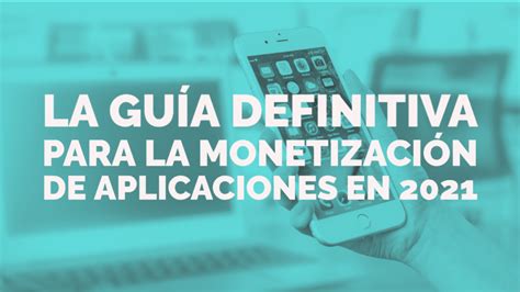 La guía definitiva para la monetización de aplicaciones