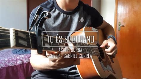 TU ÉS SOBERANO ASAPH BORBA COVER GABRIEL CORRÊA YouTube