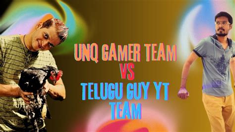 Unq Gamer Team Vs Telugu Guy Yt Team Fight Vs Unqgamer