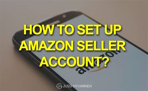 How To Set Up Amazon Seller Account A Step By Step Guide