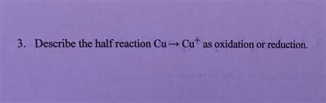 Solved Describe the half reaction Cu —> Cu+ as oxidation or | Chegg.com