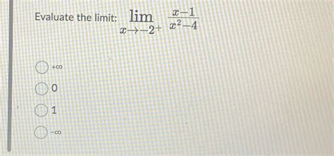 Solved Evaluate The Limit Limx→ 2 X 1x2 4 ∞01 ∞