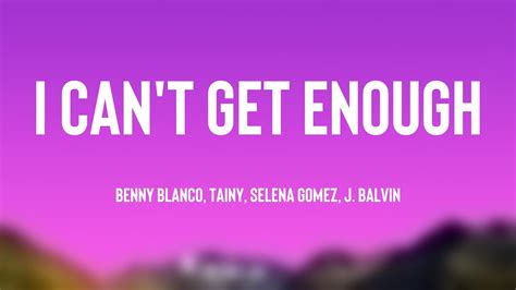 I Cant Get Enough Benny Blanco Tainy Selena Gomez J Balvin Letra 🎵 Youtube