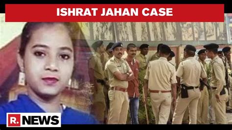 Ishrat Jahan Case Court Discharges Remaining 3 Accused Police Says