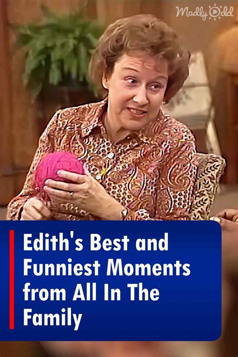 Edith’s Best and Funniest Moments from All In The Family – Madly Odd!