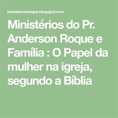 Ministérios do Pr Anderson Roque e Família O Papel da mulher na