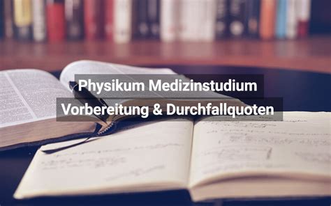 Physikum Medizinstudium Vorbereitung Inhalte Durchfallquote