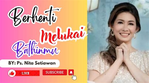 Berhenti Melukai Bathinmu Ps Nita Setiawan Youtube