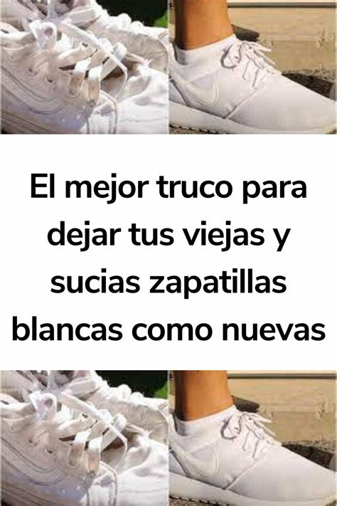 El Mejor Truco Para Dejar Tus Viejas Y Sucias Zapatillas Blancas Como