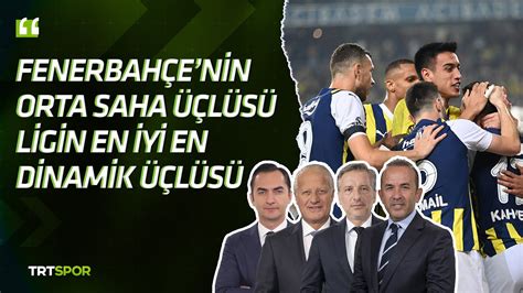 Fenerbahçe nin orta saha üçlüsü ligin en dinamik en iyi üçlüsü