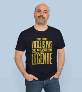 T shirt je ne vieillis pas je deviens une légende Créer Son T shirt