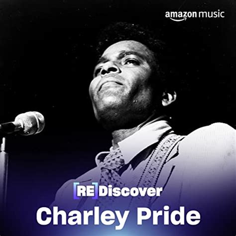 Play Rediscover Charley Pride Playlist On Amazon Music Unlimited